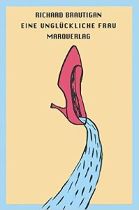 Eine unglückliche Frau_Richard Brautigan