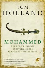 Tom Holland, Mohammed, der Koran und die Entsehung des Arabischen Weltreiches _ Cover